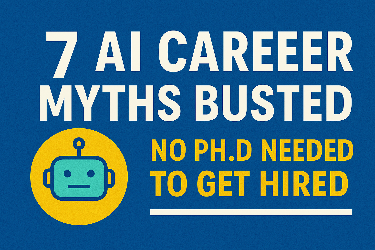 7 AI Career Myths Busted: No PhD Needed to Get Hired